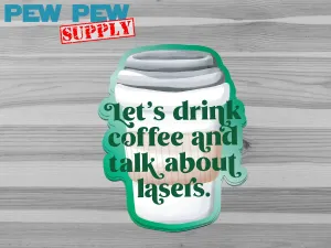 Let's Drink Coffee & Talk About Lasers Sticker