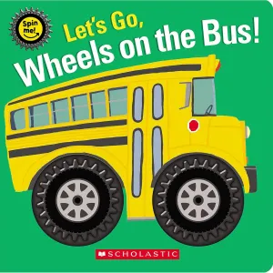 Scholastic: Let's Go, Wheels on the Bus! (Spin Me!) (Board Book)