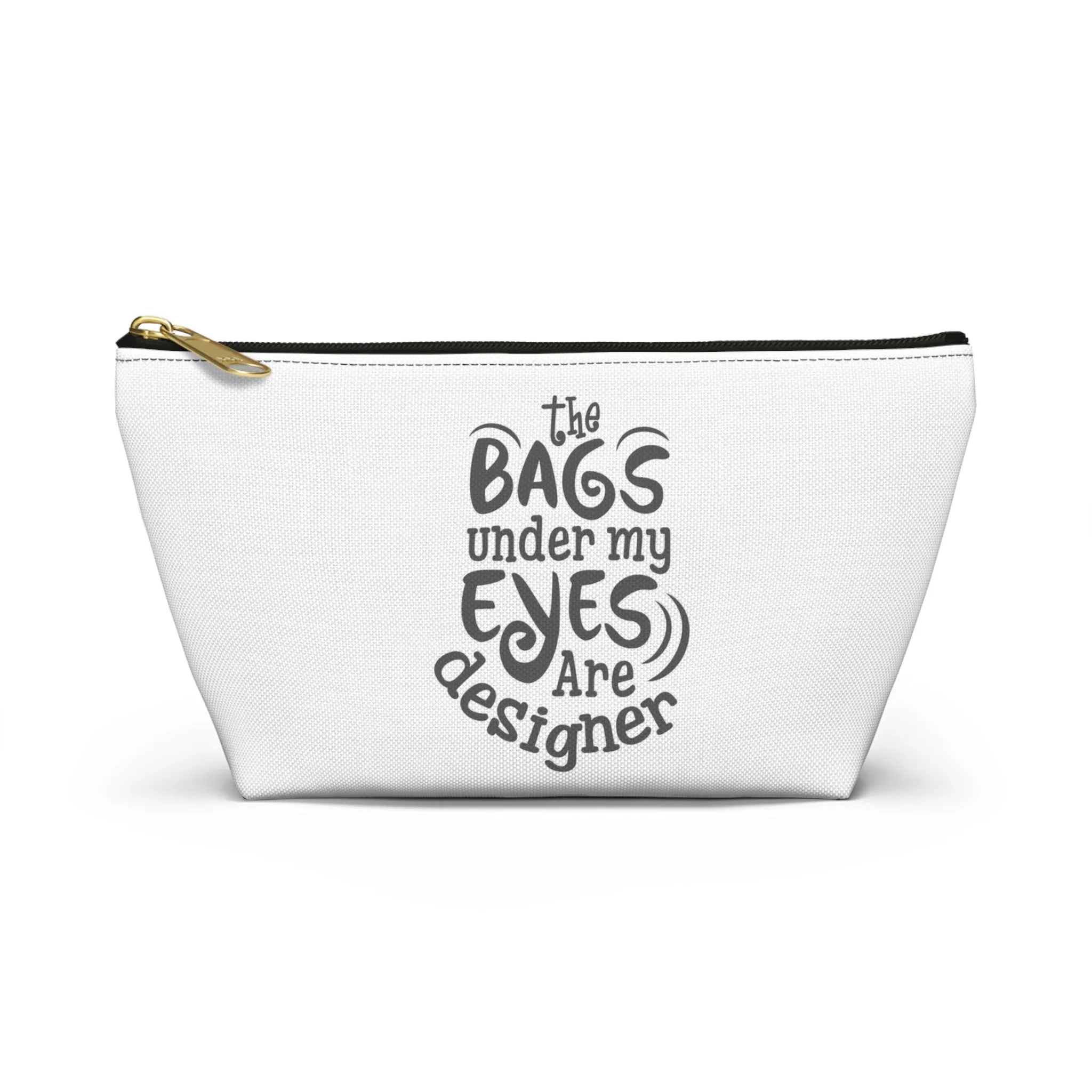 The bags under by eyes- Accessory Pouch w T-bottom
