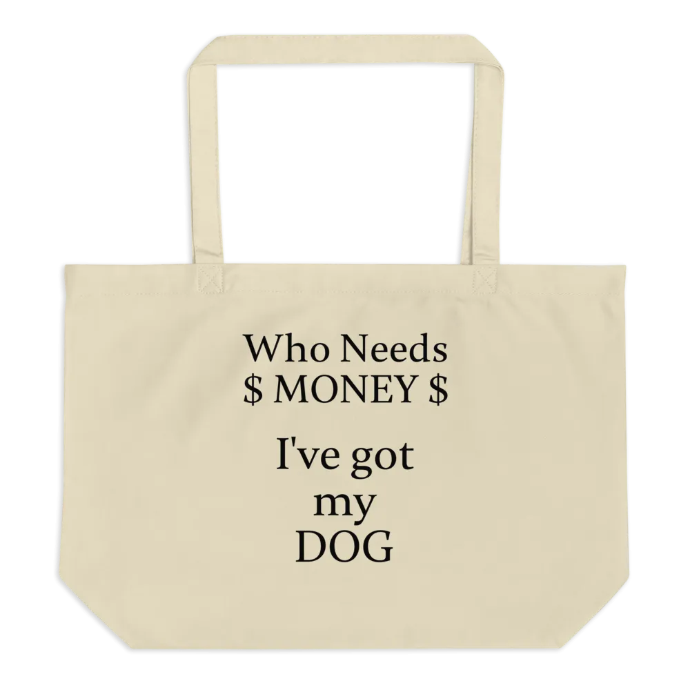 Who Needs Money,  Got My Dog X-Large Tote/Shopping Bags - Oyster
