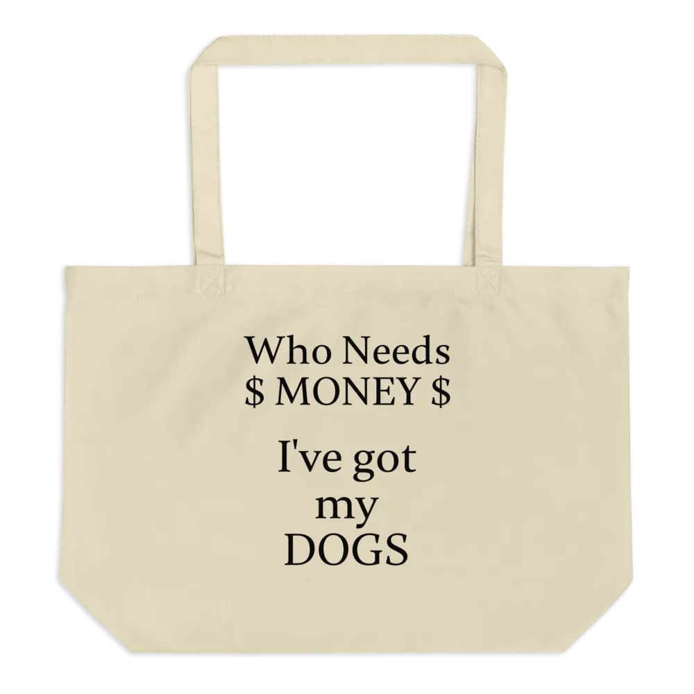 Who Needs Money, Got My Dogs X-Large Tote/Shopping Bags - Oyster