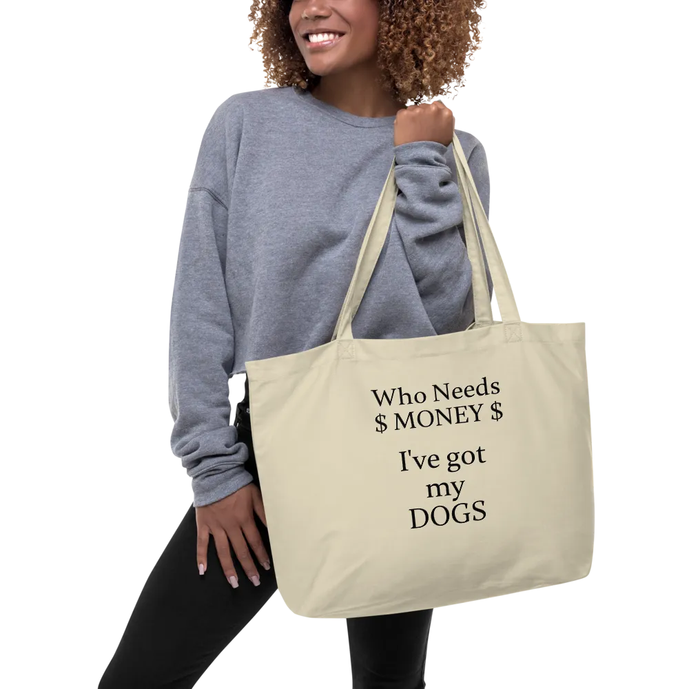 Who Needs Money, Got My Dogs X-Large Tote/Shopping Bags - Oyster